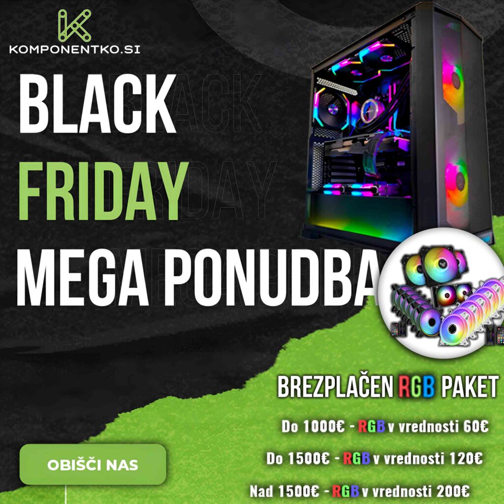 #1 črni petek / black friday 2024 pri komponentko. Si brezplačna rgb nadgradnja ob nakupu računalnikov!