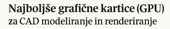 Najboljše grafične kartice (gpu) za cad modeliranje in renderiranje - grafična kartica za cad ali drugo renderiranje 3 Grafična kartica za cad najboljše grafične kartice za cad programe in redenriranje