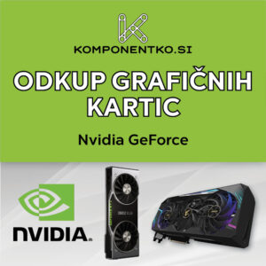 Odkup Grafičnih Kartic | Nvidia GeForce RTX In GTX Modeli | Takojšen Odkup Ali Odkup Na Obroke | Odkup Grafičnih Kartic