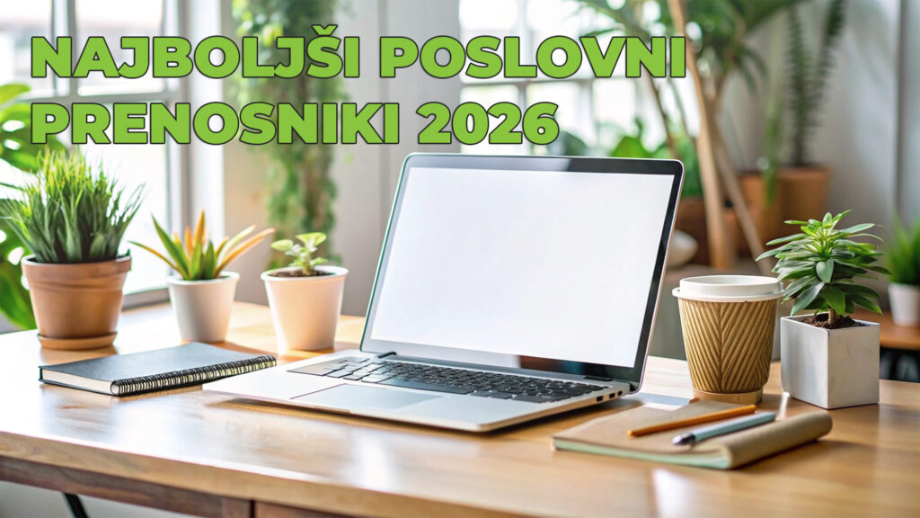 Vodič 2026: kateri je najboljši poslovni prenosnik za vaše delo? 2 Vodič 2026: kateri je najboljši poslovni prenosnik za vaše delo?